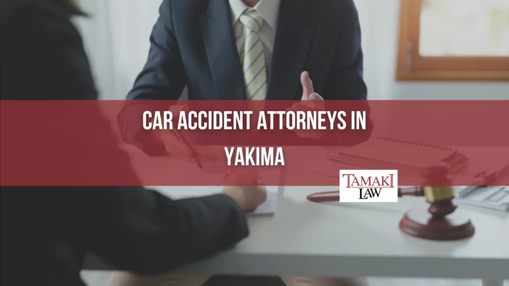 CAR ACCIDENT ATTORNEYS IN YAKIMA
