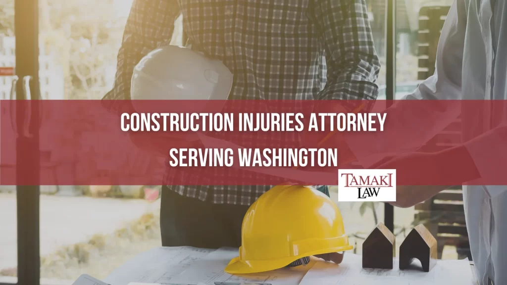 CONSTRUCTION INJURIES ATTORNEY SERVING WASHINGTON