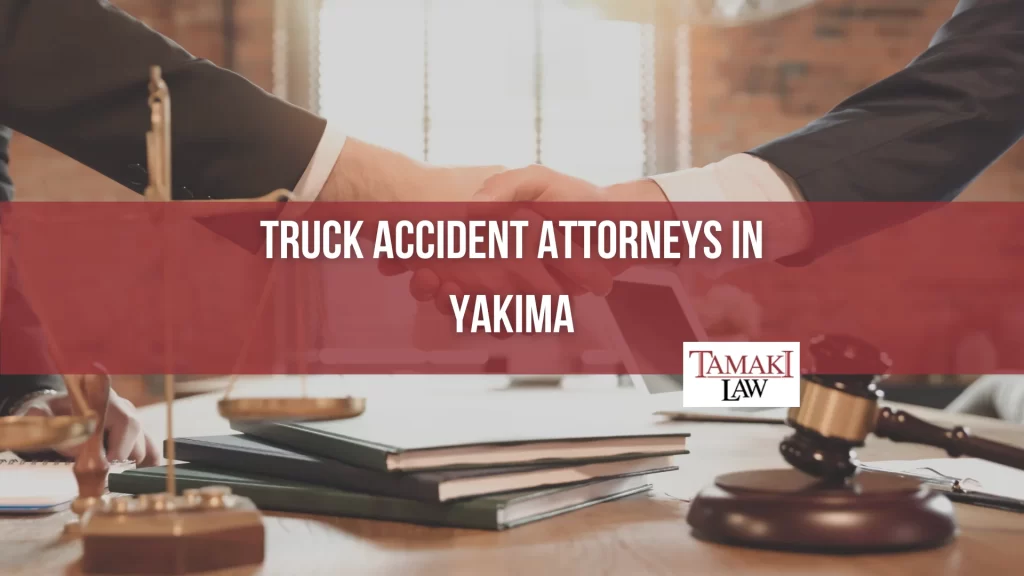 TRUCK ACCIDENT ATTORNEYS IN YAKIMA