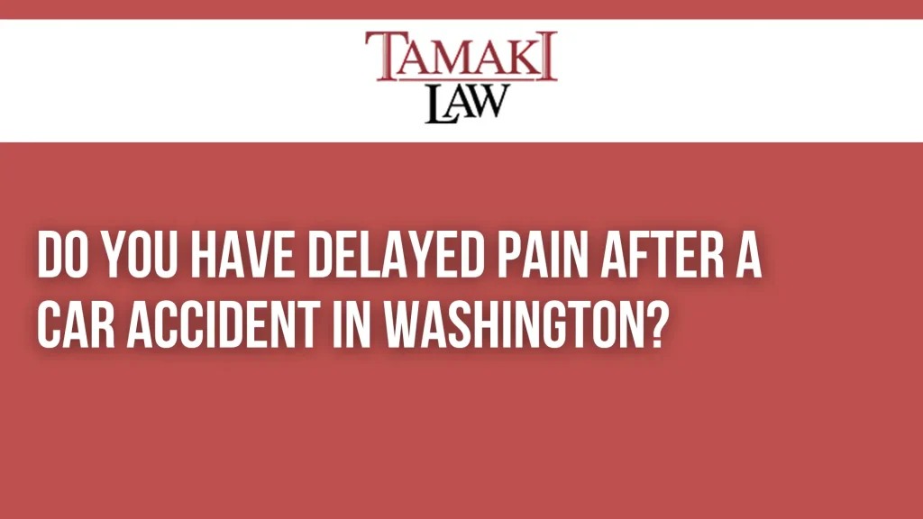 Do You Have Delayed Pain After a Car Accident in Washington